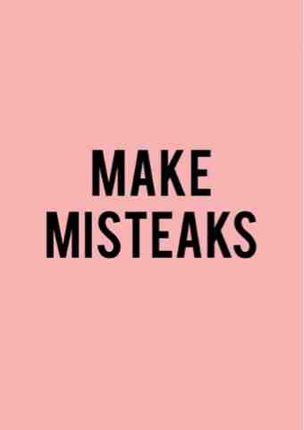 Make Mistakes